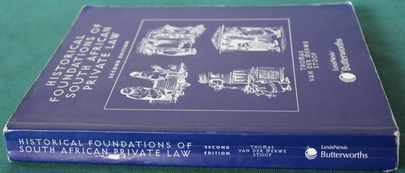 HISTORICAL FOUNDATIONS of South African Private LAW. (Second Edition) Thomas, vd Merwe, Stoop.