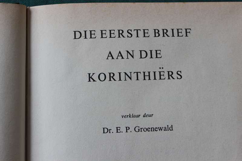 DIE EERSTE BRIEF AAN DIE KORINTHIËRS verklaar deur Dr. E.P. Groenewald.