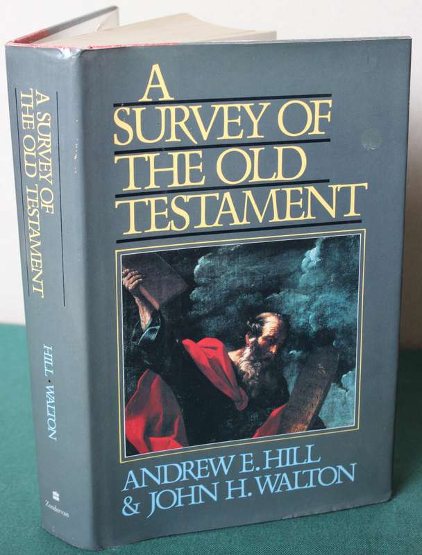 A SURVEY OF THE OLD TESTAMENT. Andrew E. Hill & John H. Walton.