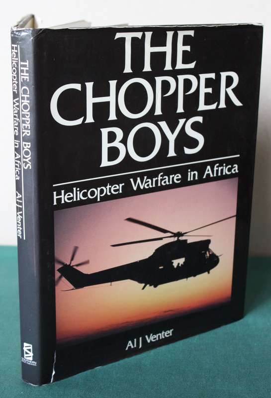 THE CHOPPER BOYS. (Helicopter Warfare in Africa) Al J. Venter.