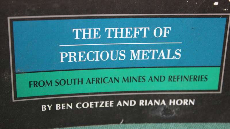 THE THEFT OF PRECIOUS METALS FROM SOUTH AFRICAN MINES AND REFINERIES. Ben Coetzee and Riana Horn.