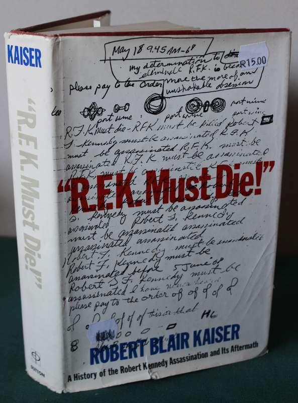 R.F.K. MUST DIE! Robert Blair Kaiser. (Robert Kennedy's Assassination and Aftermath)