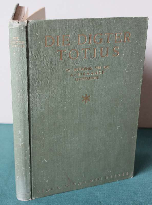 DIE DIGTER TOTIUS deur C.M. van den Heever. (Sy betekenis vir die Afrikaanse Letterkunde)