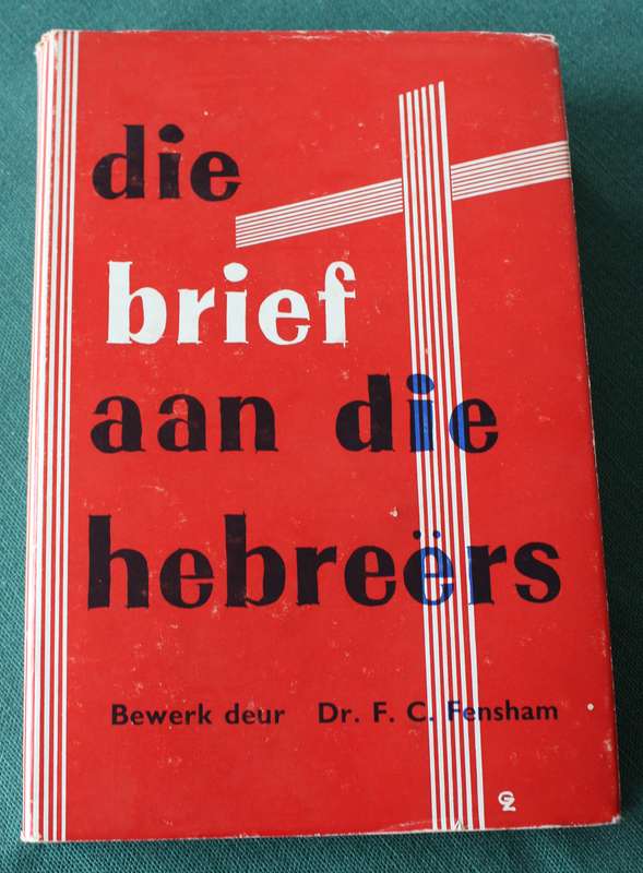 DIE BRIEF AAN DIE HEBREËRS. Bewerk deur Dr. F.C. Fensham.