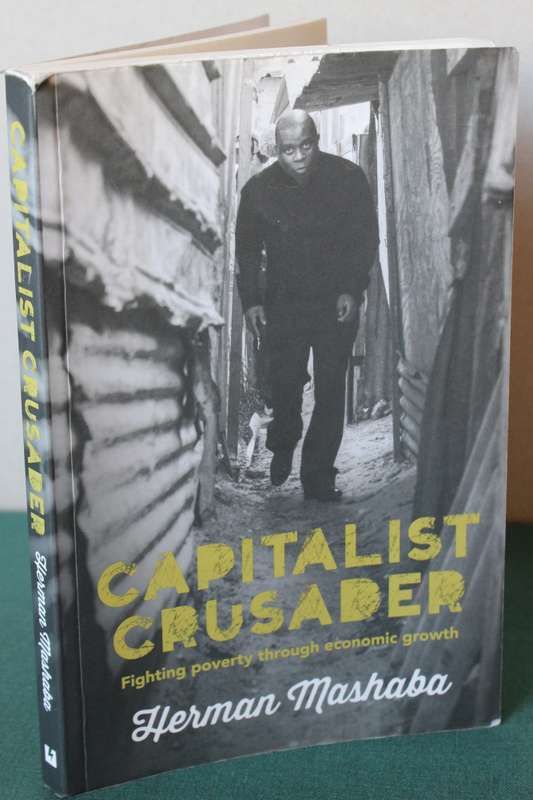 CAPITALIST CRUSADER. Herman Mashaba. (Fighting poverty through economic growth)