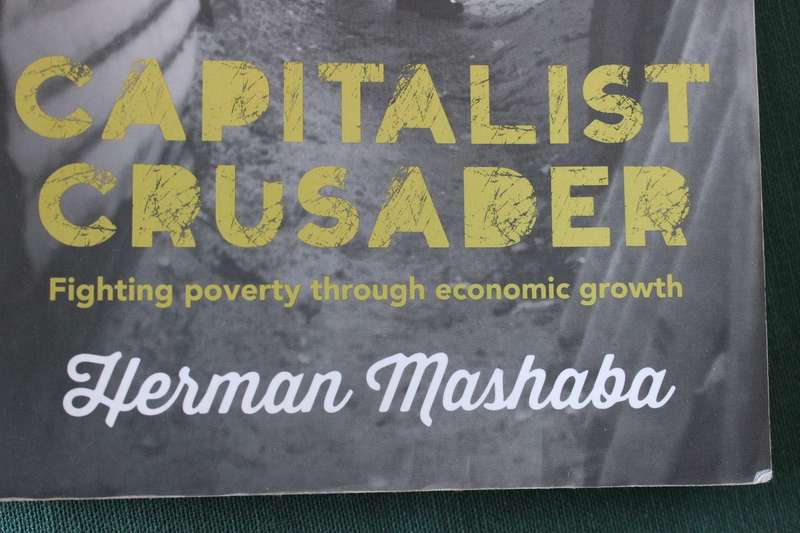CAPITALIST CRUSADER. Herman Mashaba. (Fighting poverty through economic growth)