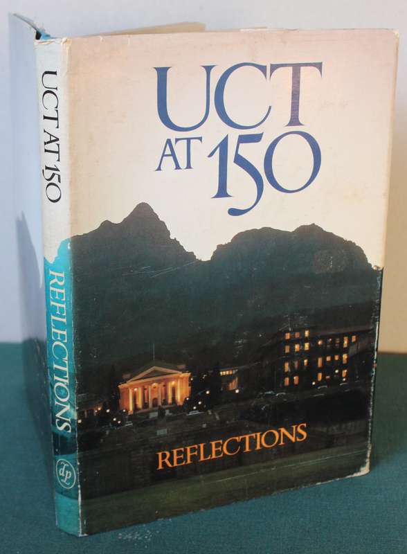 UCT AT 150. REFLECTIONS. Edited by Alan Lennox-Short & David Welsh.