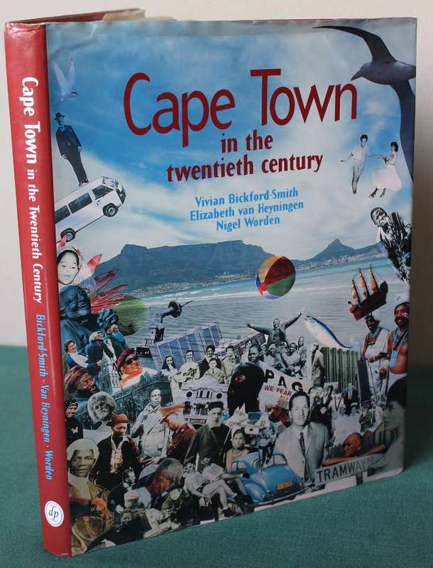 CAPE TOWN IN THE TWENTIETH CENTURY. Vivian Bickford-Smith/Elizabeth van Heyningen/Nigel Worden.