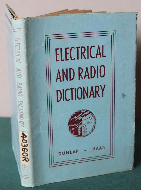 ELECTRICAL AND RADIO DICTIONARY. Prepared by L.O. Gorder/Carl H. Dunlap/Enno R. Haan. 1945.