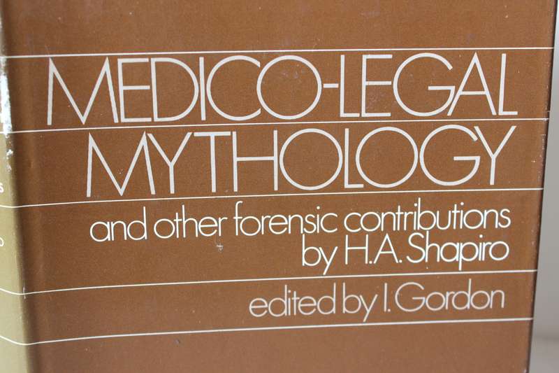 MEDICO-LEGAL MYTHOLOGY and other forensic contributions by H.A. Shapiro. Edited by I. Gordon.