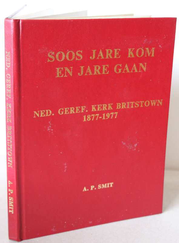 SOOS JARE KOM EN JARE GAAN. Ned. Geref. Kerk Britstown 1877-1977. A.P. Smit.