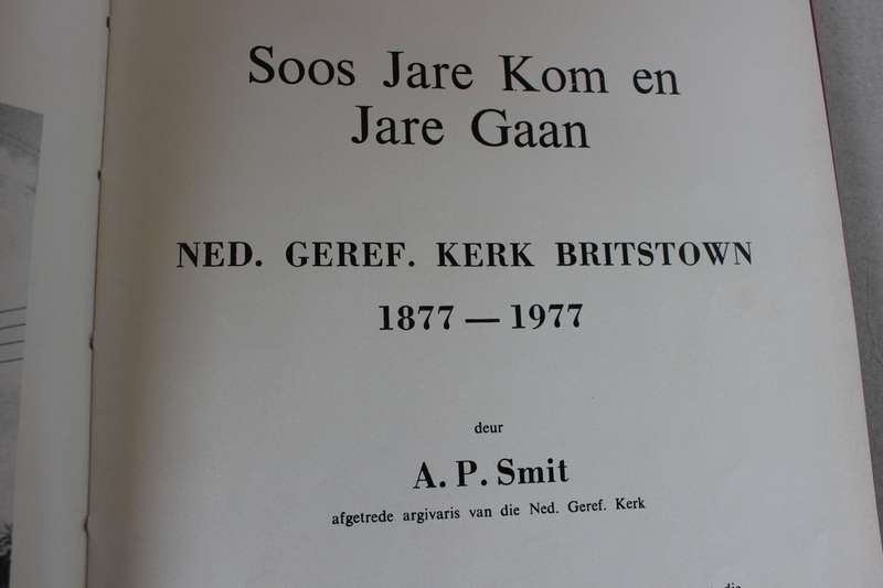 SOOS JARE KOM EN JARE GAAN. Ned. Geref. Kerk Britstown 1877-1977. A.P. Smit.