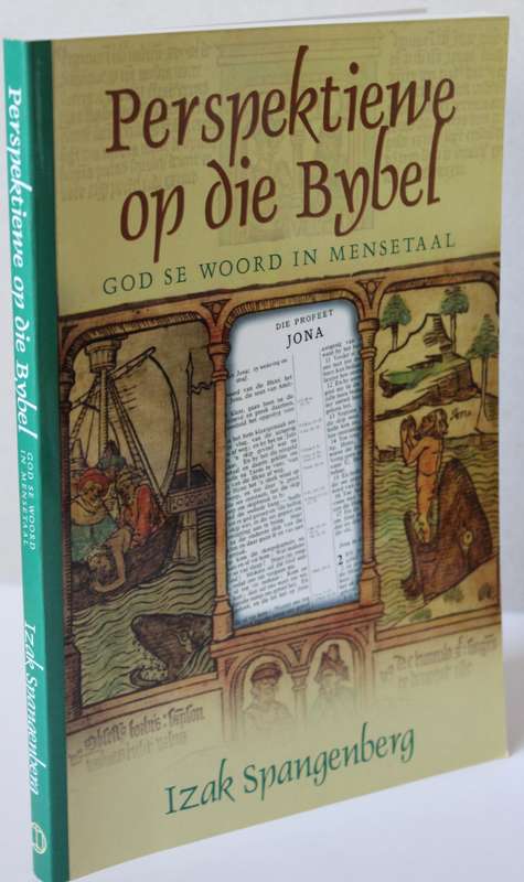 PERSPEKTIEWE OP DIE BYBEL. Izak Spangenberg. (God se Woord in Mensetaal)