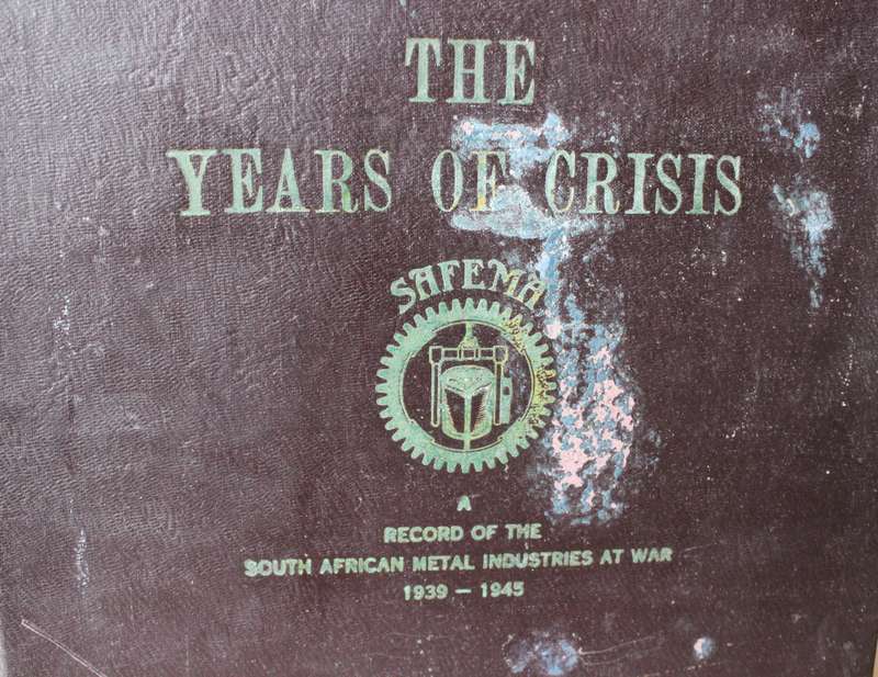 THE YEARS OF CRISIS. A record of the South African Metal Industries at War 1939-1945. A.G. Thomson.