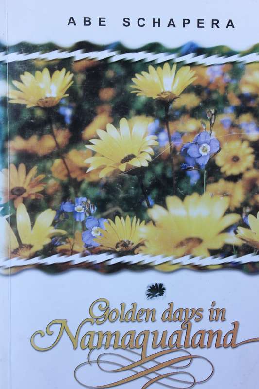 GOLDEN DAYS IN NAMAQUALAND  by Abe Schapera