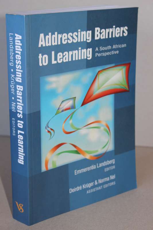 ADDRESSING BARRIERS TO LEARNING A South African Perspective Editor: Emmerentia Landsberg