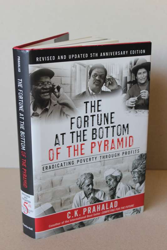 THE FORTUNE AT THE BOTTOM OF THE PYRAMID by C. K. Prahalad (Eradicating poverty through profits)