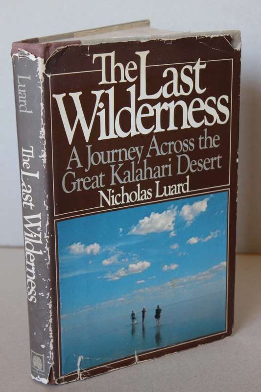 THE LAST WILDERNESS by Nicholas Luard (Journey across the Great Kalahari Desert)