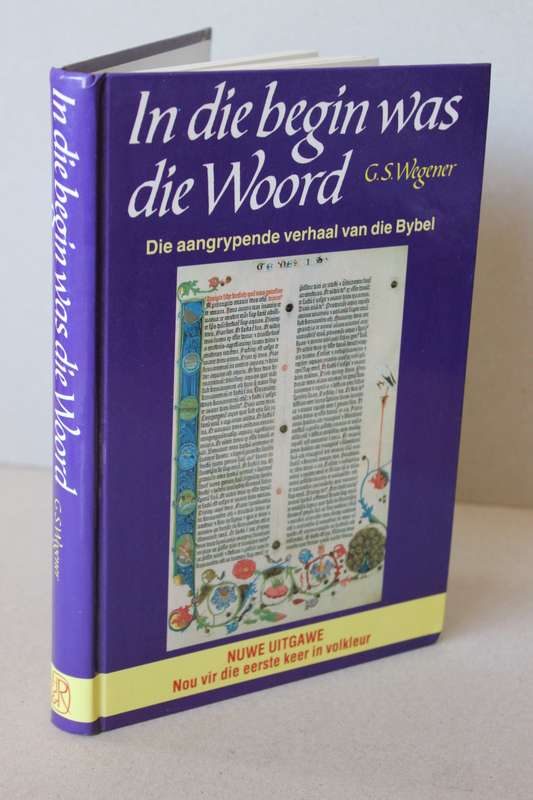 IN DIE BEGIN WAS DIE WOORD  deur G. S. Wegener (Aangrypende verhaal van die Bybel)