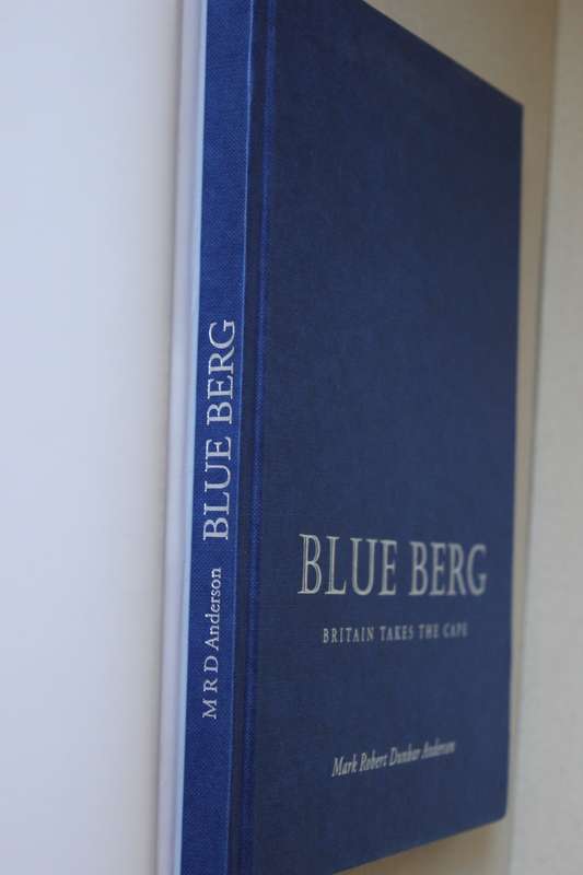 BLUE BERG - BRITAIN TAKES THE CAPE   by Mark Robert Dunbar Anderson