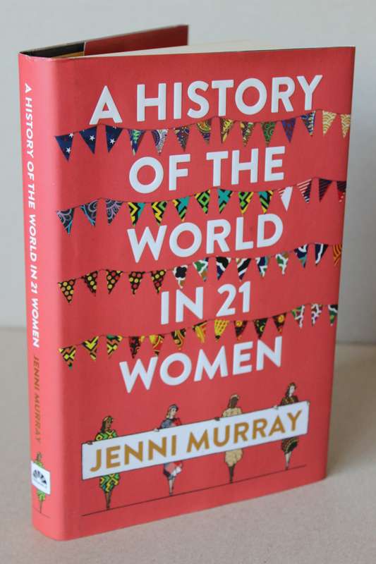 A HISTORY OF THE WORLD IN 21 WOMEN  by Jenni Murray