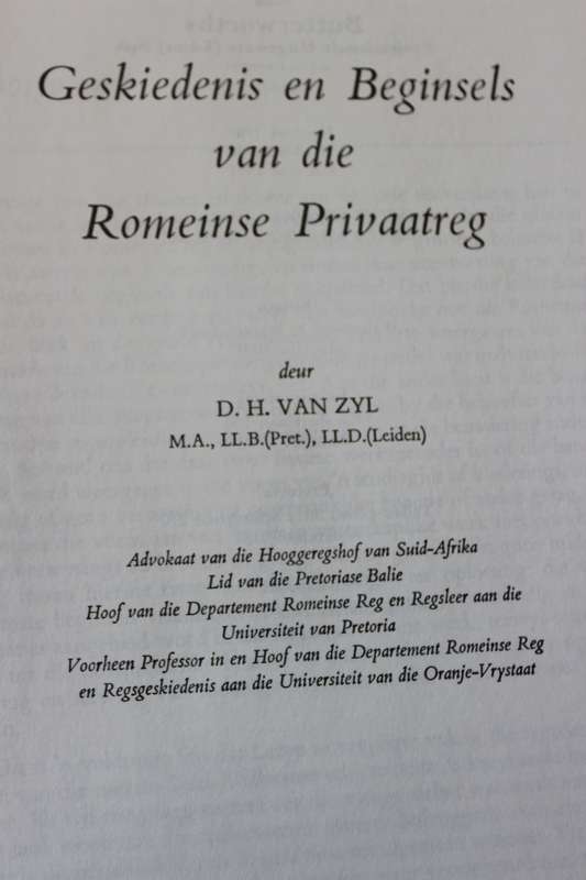 GESKIEDENIS EN BEGINSELS VAN DIE ROMEINSE PRIVAATREG  deur D.H. van Zyl