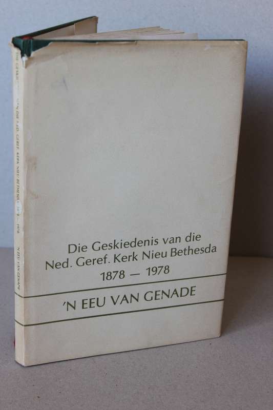 DIE GESKIEDENIS VAN NED. GEREF. KERK NIEU BETHESDA 1878-1978  EEU VAN GENADE deur E G J de G Schutte