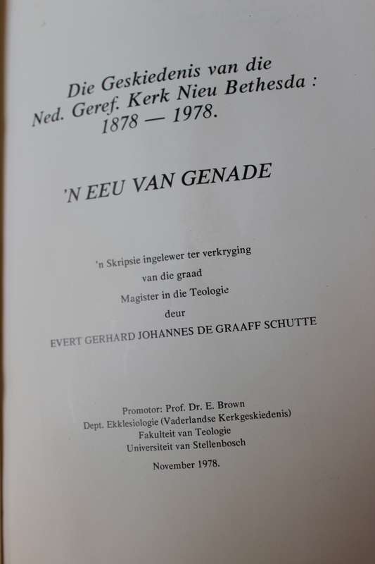 DIE GESKIEDENIS VAN NED. GEREF. KERK NIEU BETHESDA 1878-1978  EEU VAN GENADE deur E G J de G Schutte
