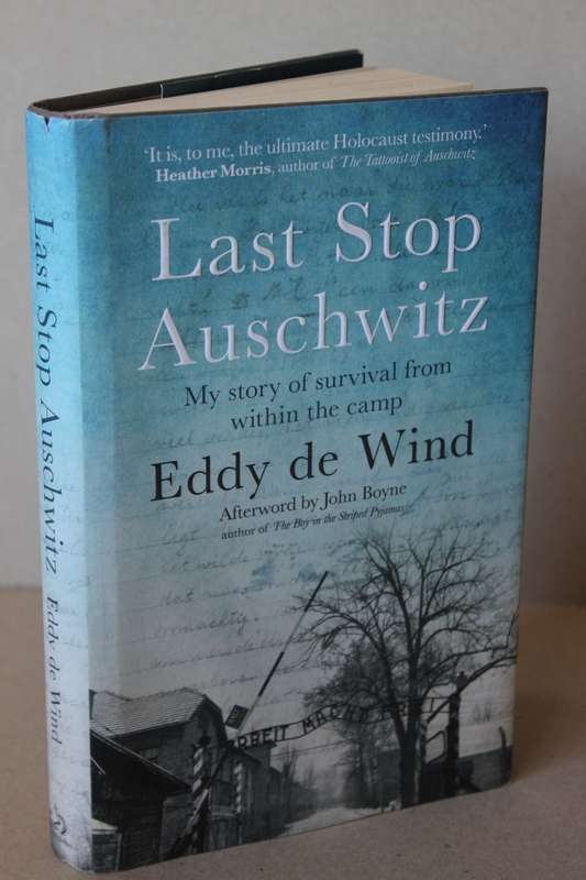 LAST STOP AUSCHWITZ  My story of survival from within the camp  by Eddy de Wind