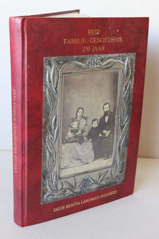 REID FAMILIE-GESKIEDENIS 250 JAAR  deur Rentia Landman (Nee Reid)