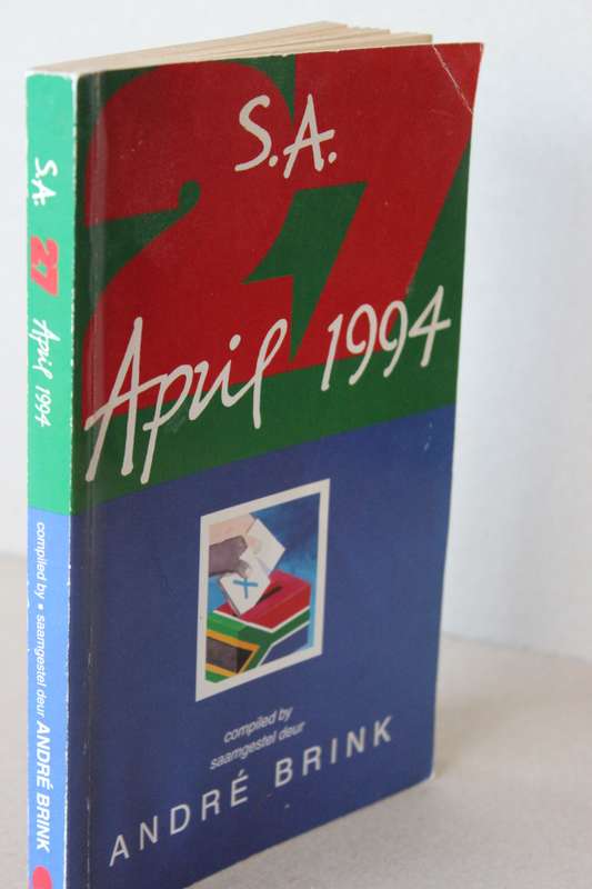 S.A..APRIL 1994.  Saamgestel deur André P. Brink 45 Skrywers se belewing van stemdag 27 April 1994