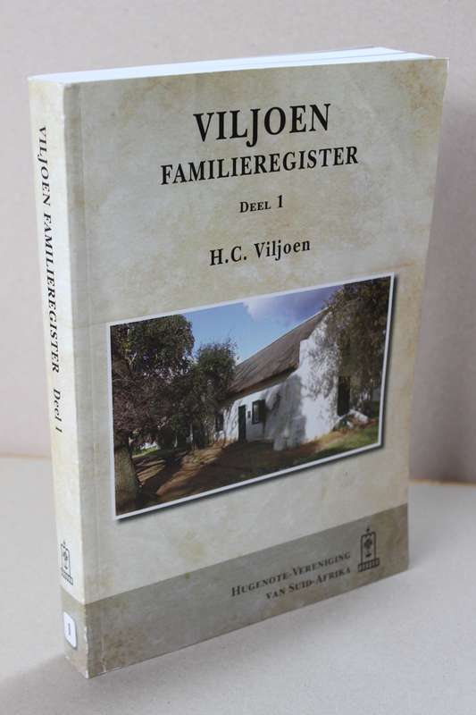 VILJOEN FAMILIEREGISTER  DEEL I  deur H. C. Viljoen   Hugenote-Vereniging van Suid-Afrika