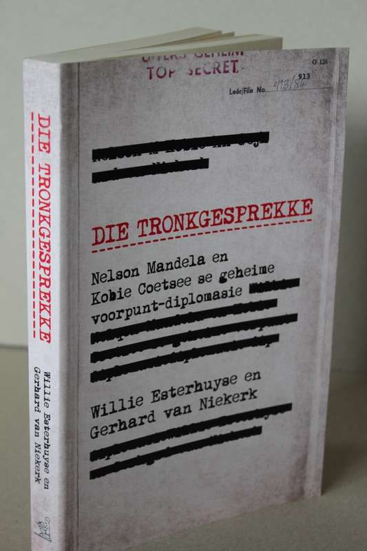 DIE TRONKGESPREKKE: Nelson Mandel en Kobie Coetsee  deur Willie Esterhuyse en Gerhard van Niekerk