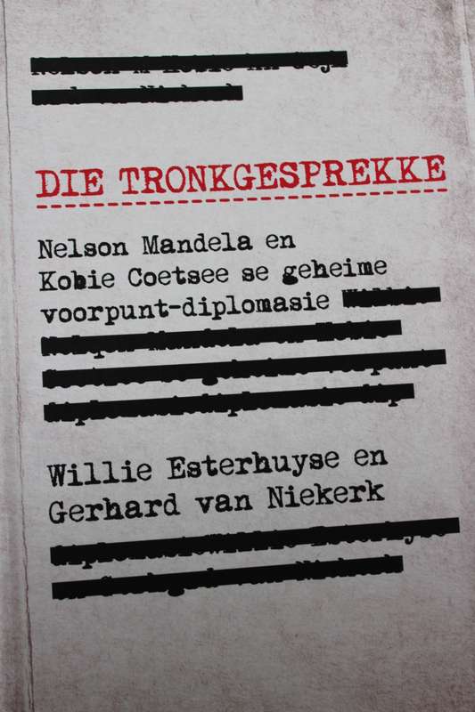 DIE TRONKGESPREKKE: Nelson Mandel en Kobie Coetsee  deur Willie Esterhuyse en Gerhard van Niekerk
