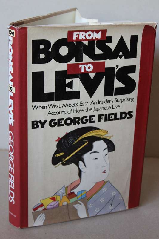 FROM BONSAI TO LEVIS  by George Fields (How the Japanese live)