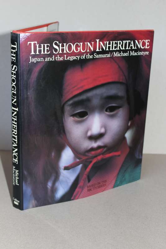 THE SHOGUN INHERITANCE  Japan and the Legacy of the Samurai  by Michael Macintyre