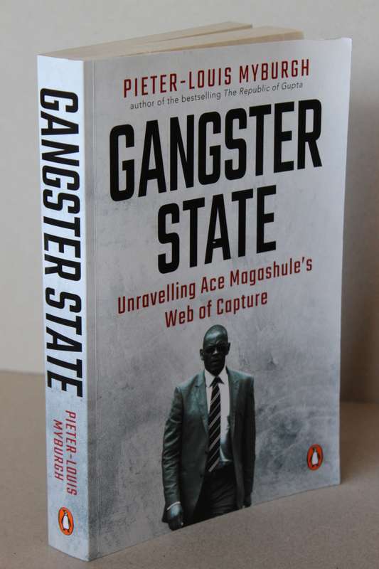 GANGSTER STATE  (Unravelling Ace Magashule's Web of Capture)  by Pieter-Louis Myburgh