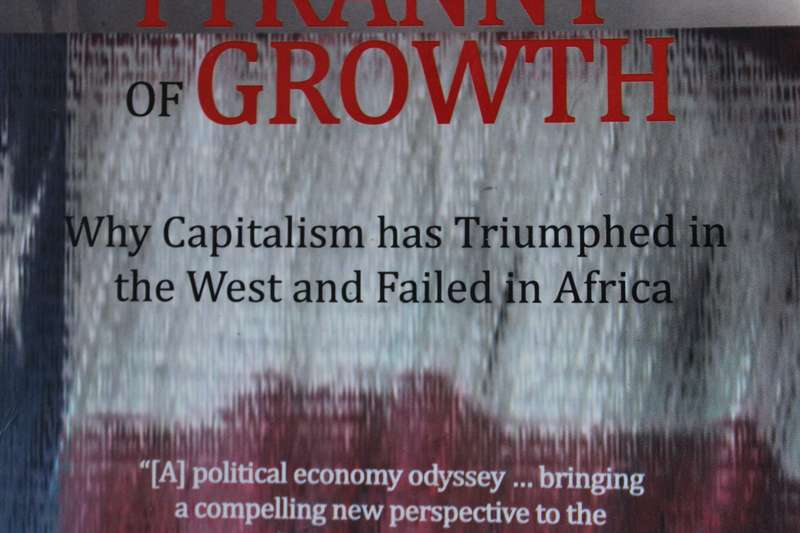 THE TYRANNY OF GROWTH (Why Capitalism has Triumphed in the West and Failed in Africa) by Malcolm Ray