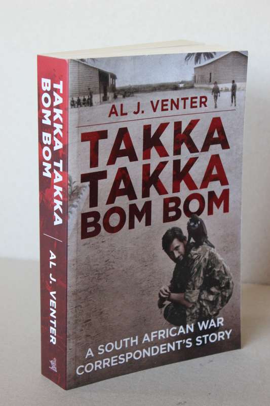 TAKKA TAKKA BOM BOM  by Al J. Venter (A South African war correspondent's Story)