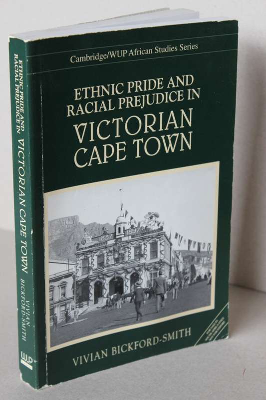 ETHNIC PRIDE AND RACIAL PREJUDICE IN VICTORIAN CAPE TOWN  by Vivian Bickford-Smith