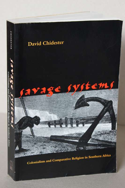SAVAGE SYSTEMS  (Colonialism and Comparative Religion in Southern Africa) by David Chidester