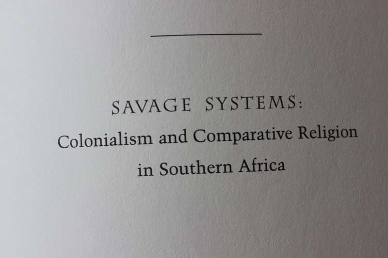 SAVAGE SYSTEMS  (Colonialism and Comparative Religion in Southern Africa) by David Chidester