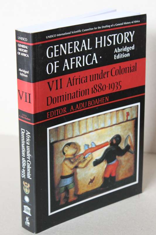 GENERAL HISTORY OF AFRICA (Abridged) VII  Africa under colonial domination 1880-1935 by A Adu Boahen