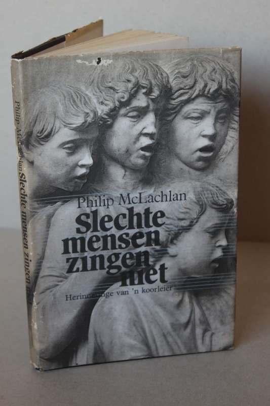 SLECHTE MENSEN ZINGEN MET  Herinneringe van n koorleier  deur Philip McLachlan