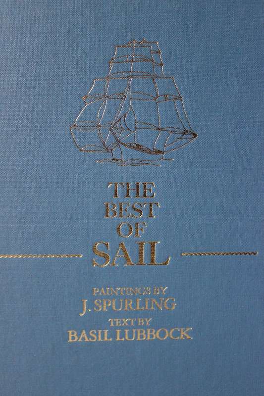 THE BEST OF SAIL Text: Basil Lubbock Illustrations J. Spurling Edited: F.A. Hook
