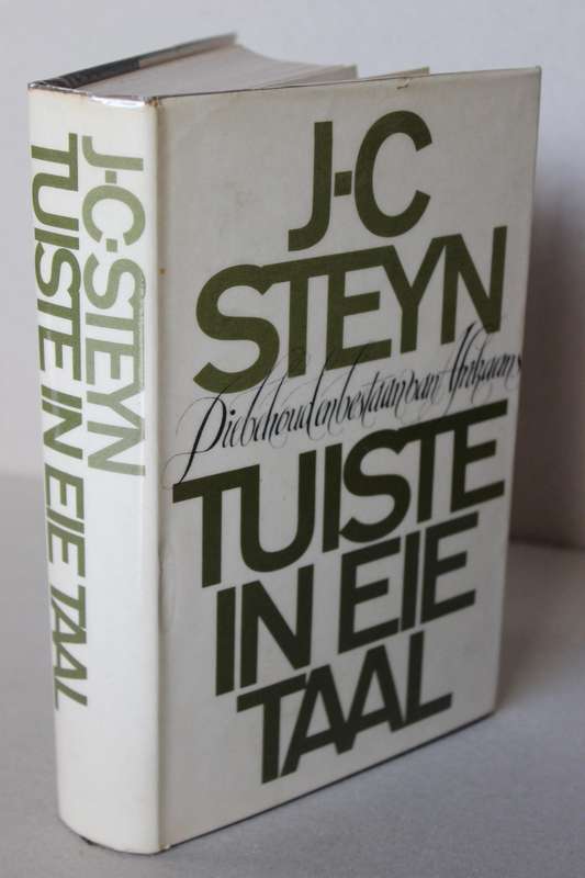 TUISTE IN EIE TAAL Die behoud en bestaan van  Afrikaans  deur J. C. Steyn