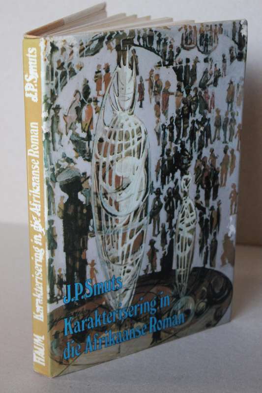 KARAKTERISERING IN DIE AFRIKAANSE ROMAN  deur J. P. Smuts