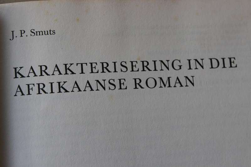 KARAKTERISERING IN DIE AFRIKAANSE ROMAN  deur J. P. Smuts
