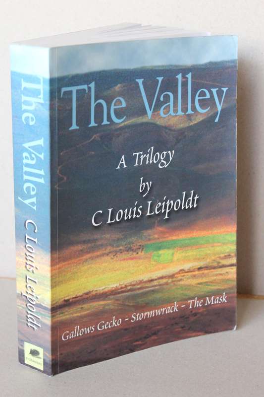 THE VALLEY A Trilogy by C. Louis Leipoldt  Three novels: Gallows Gecko, Stormwrack and The Mask