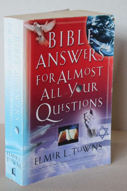 BIBLE ANSWERS FOR ALMOST ALL YOUR QUESTIONS  by Elmer L. Towns